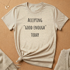 Accepting Good Enough Today Tee