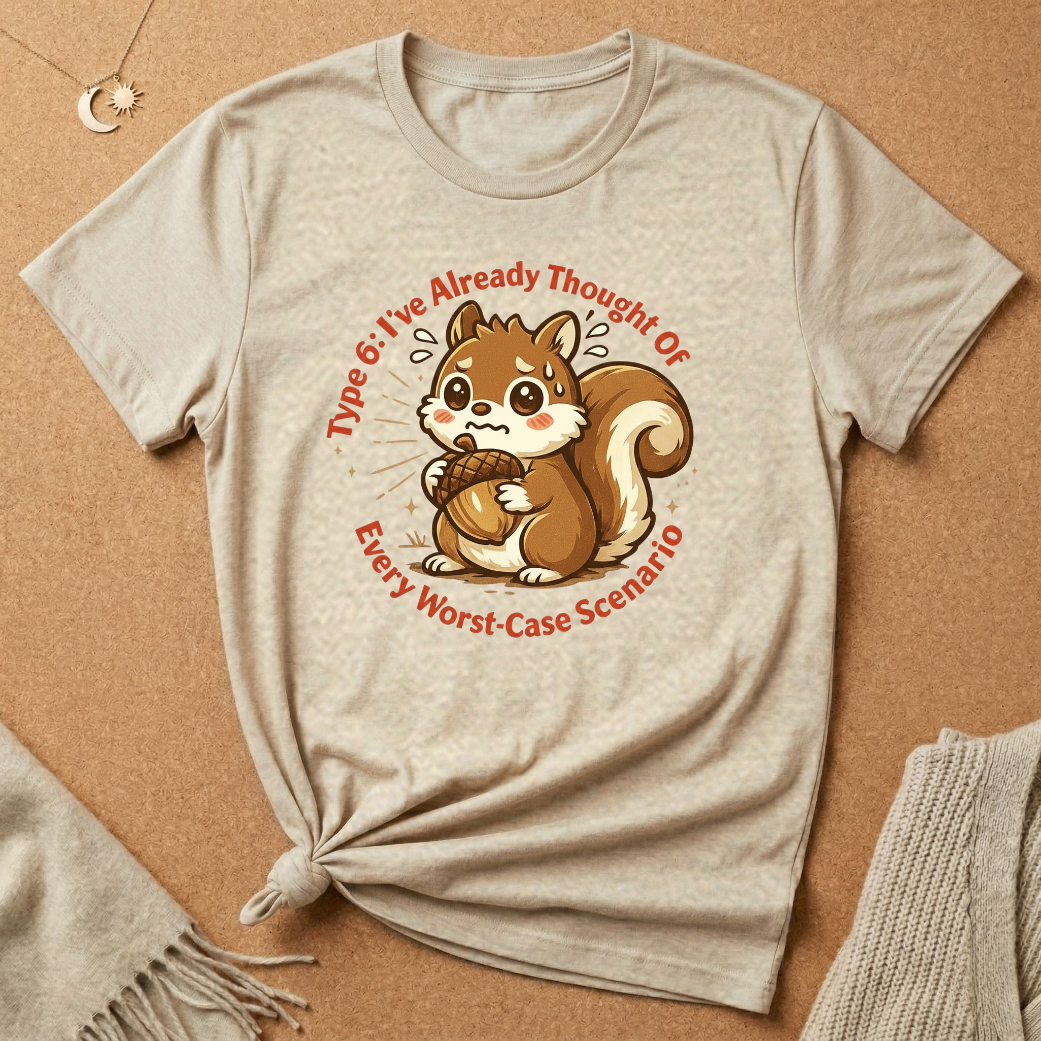 Type 6: I've Already Thought Of Every Worst-Case Scenario Squirrel Tee