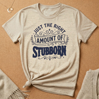 Right Amount of Stubborn Tee