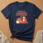 That's a Tomorrow Me Problem Tee