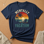 Mentally On Vacation Tee