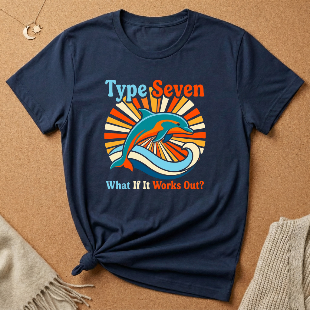 Enneagram Type 7 What If It Works Out? Dolphin Tee