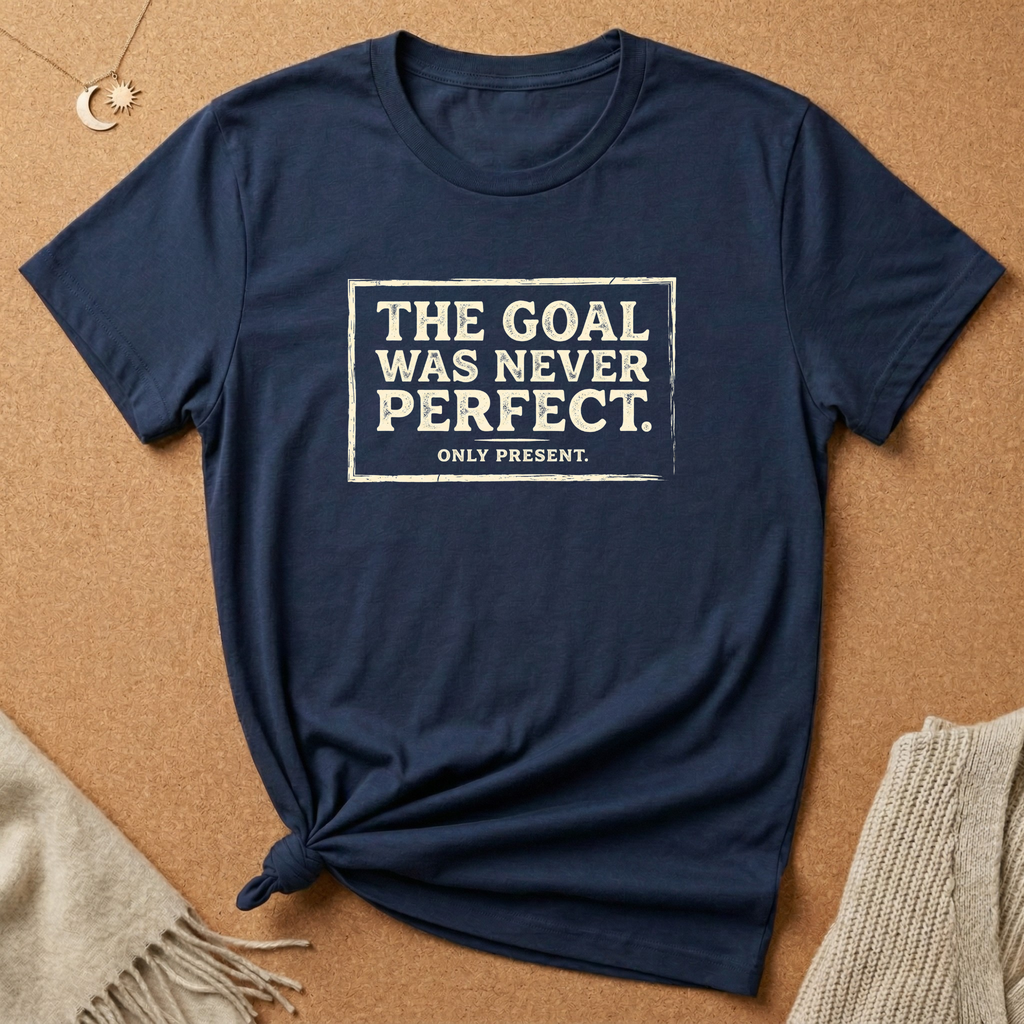 Never Perfect, Only Present Tee