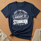 Right Amount of Stubborn Tee