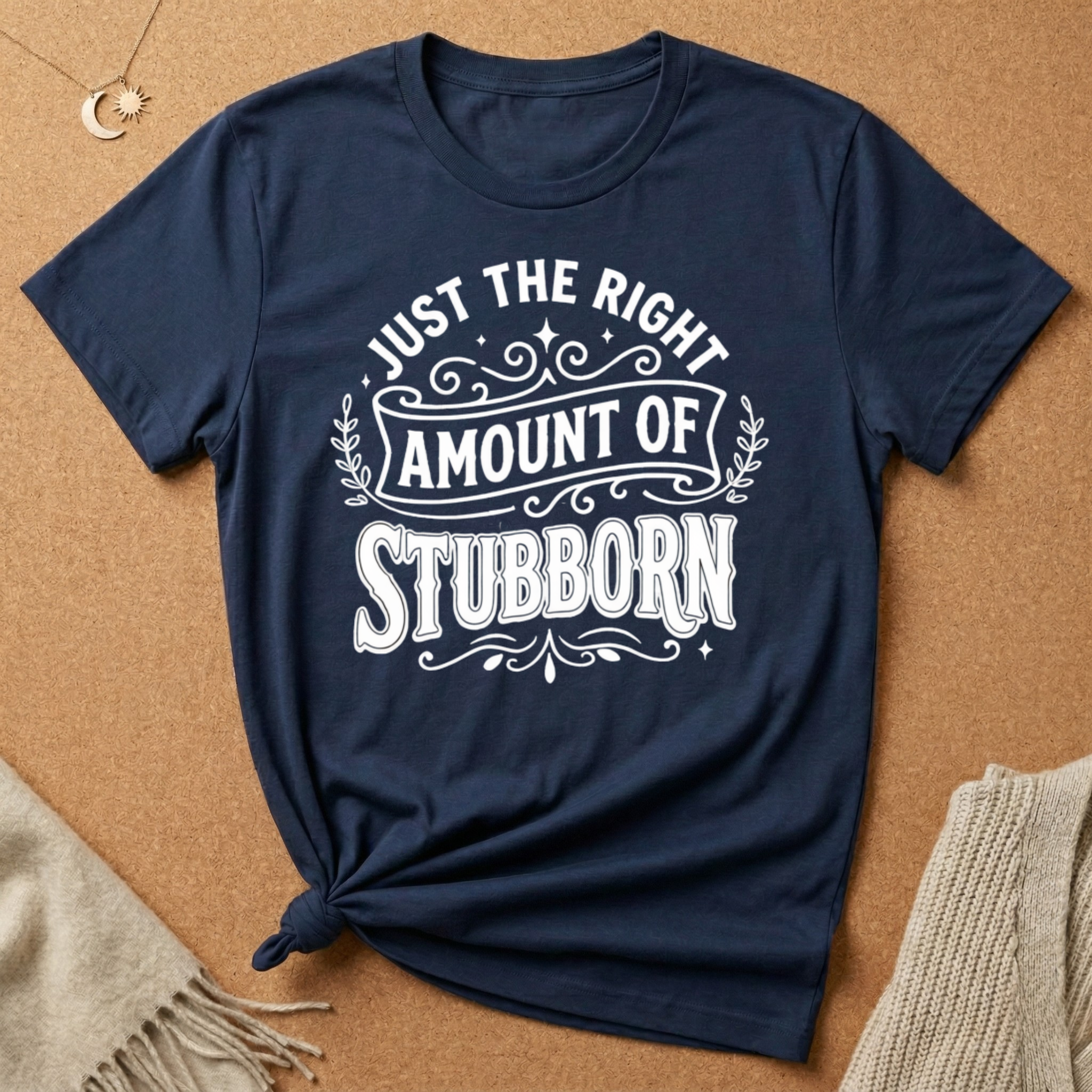 Right Amount of Stubborn Tee