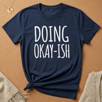 Doing Okay-ish Tee