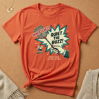 Quiet The Buzz! Tee