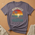 Mentally On Vacation Tee