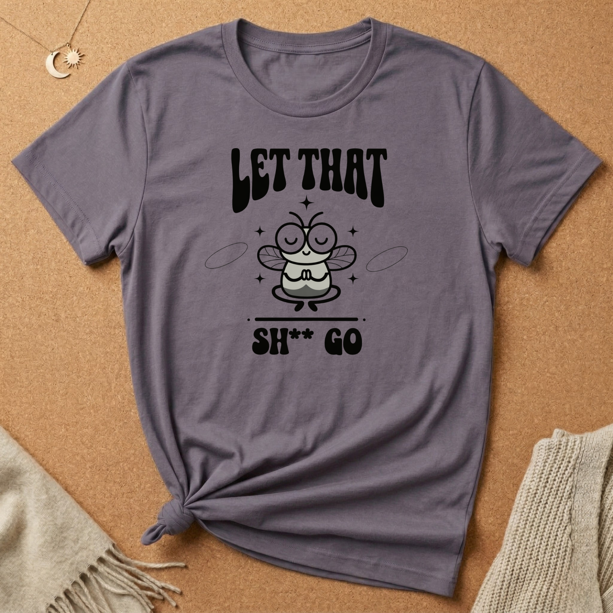 Let That Sh** Go Fly Tee