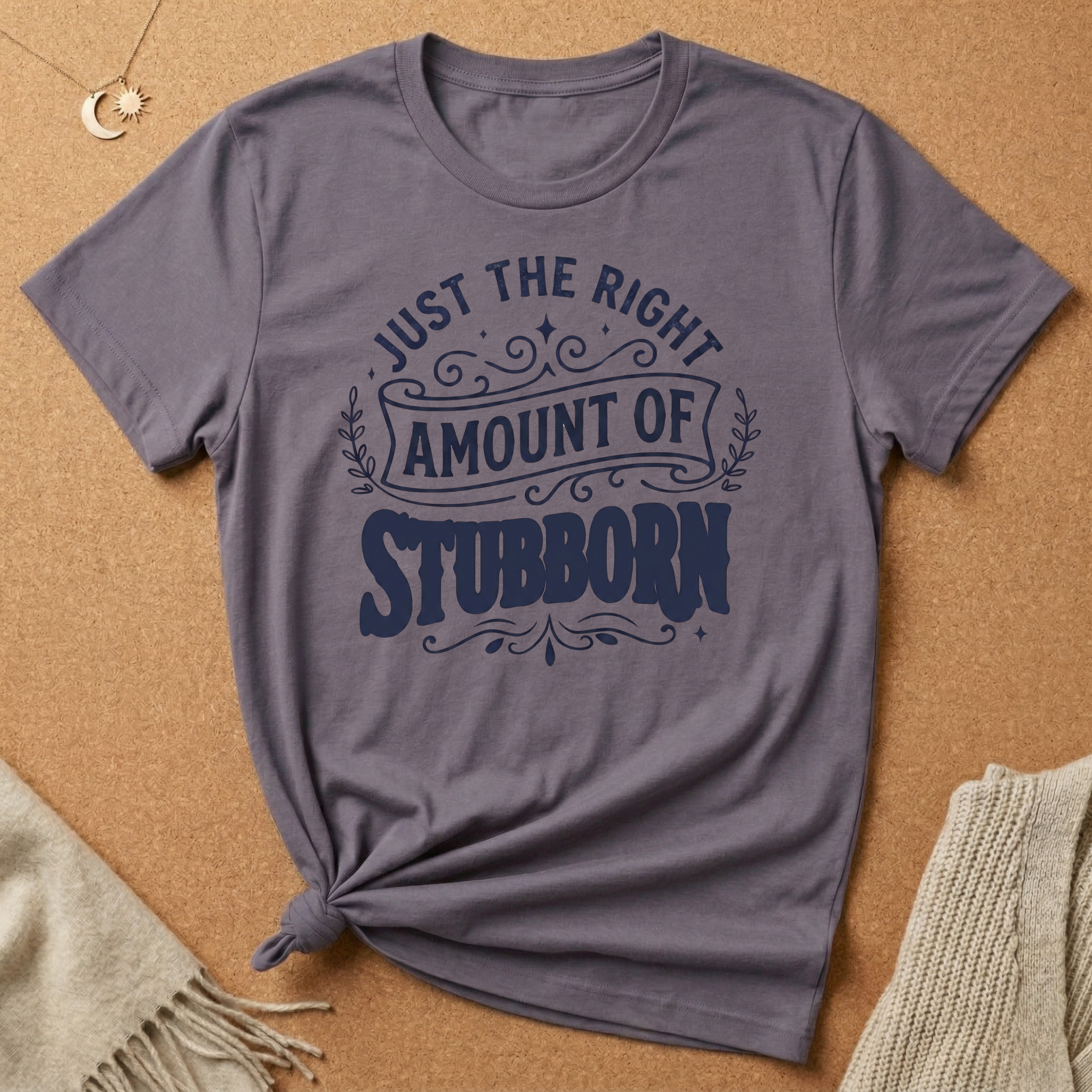 Right Amount of Stubborn Tee