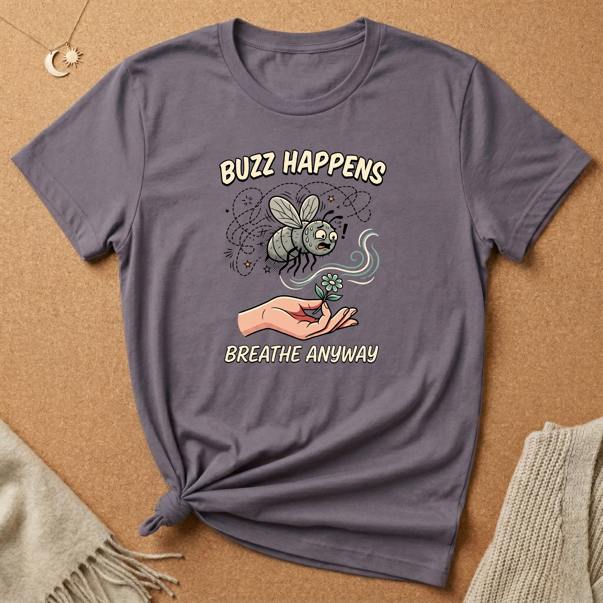 Buzz Happens Breathe Anyway Anxious Fly Tee