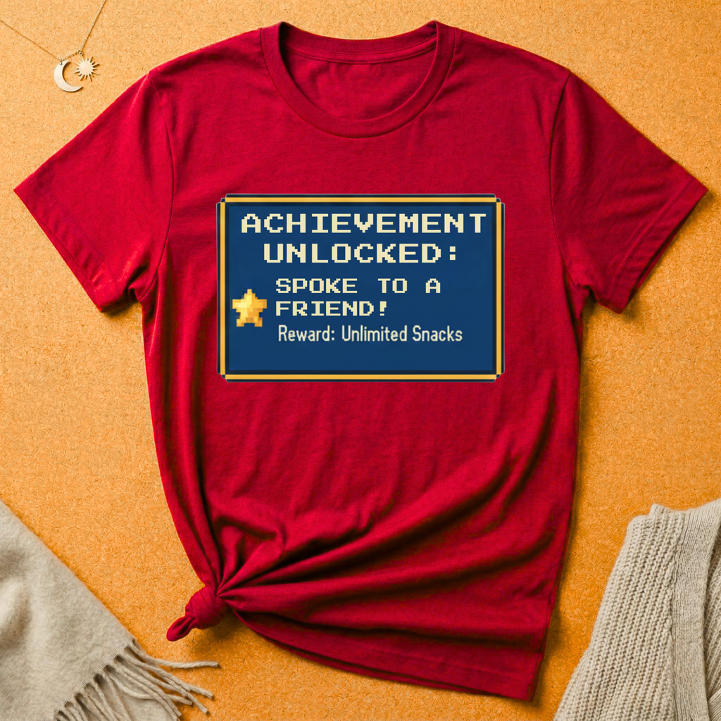 Achievement Unlocked: Spoke to a Friend. Reward: Unlimited Snacks! Tee