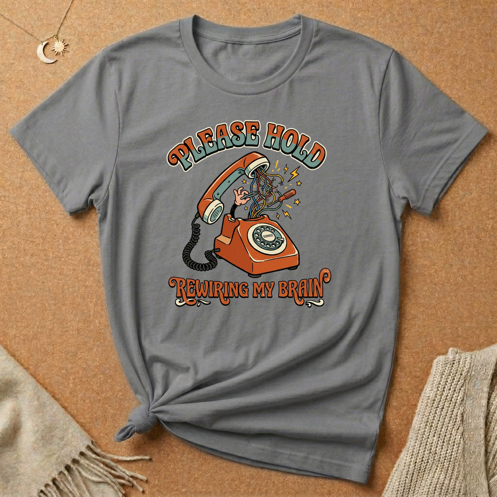Please Hold Rewiring My Brain Tee