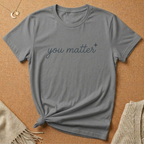 You Matter Cursive Tee