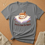Don't Chai So Hard Tee