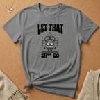 Let That Sh** Go Fly Tee