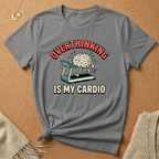 Overthinking Is My Cardio Tee