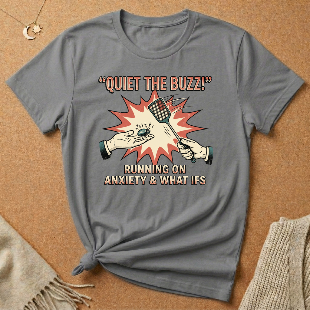 Quiet the Buzz! Running On Anxiety and What Ifs Tee