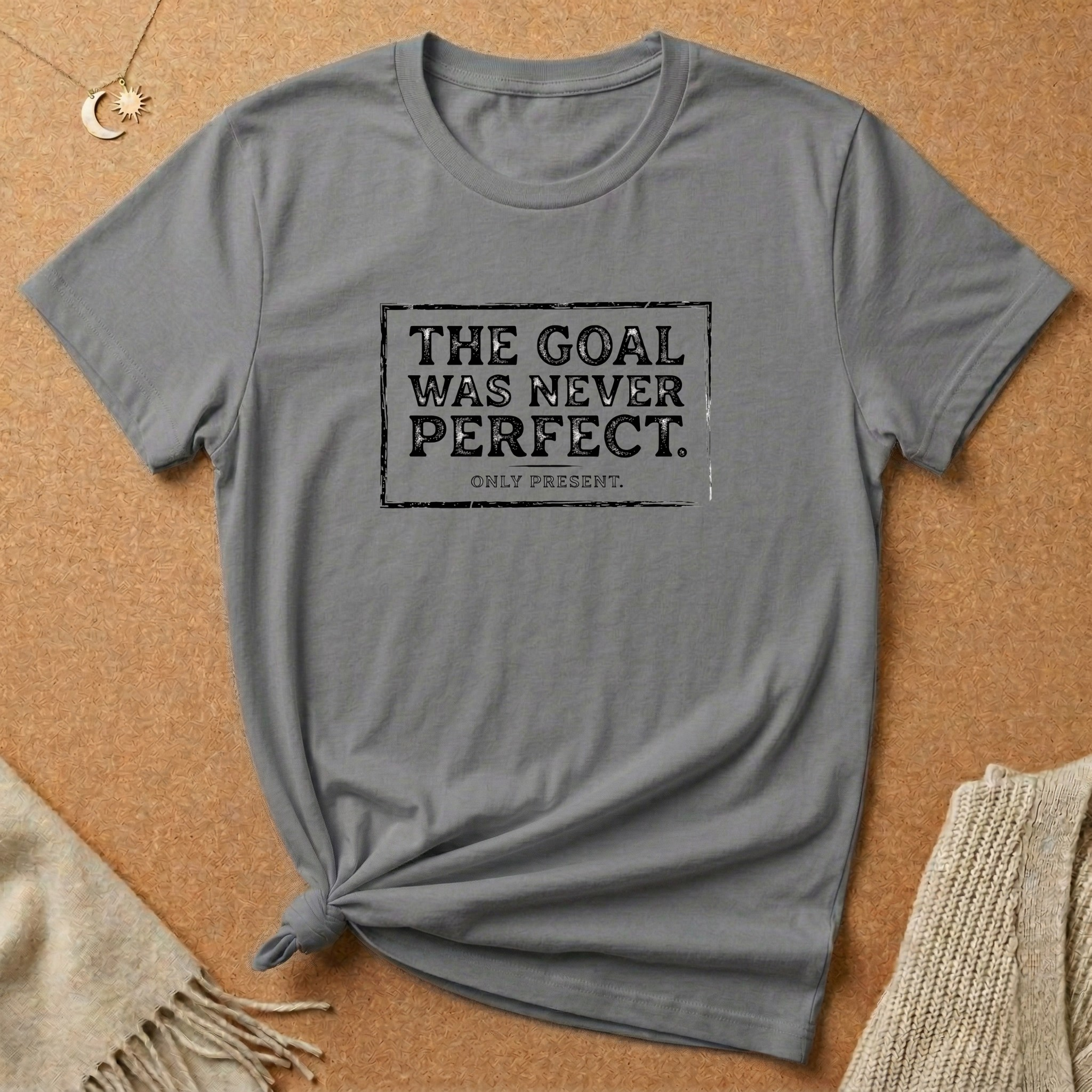 Never Perfect, Only Present Tee