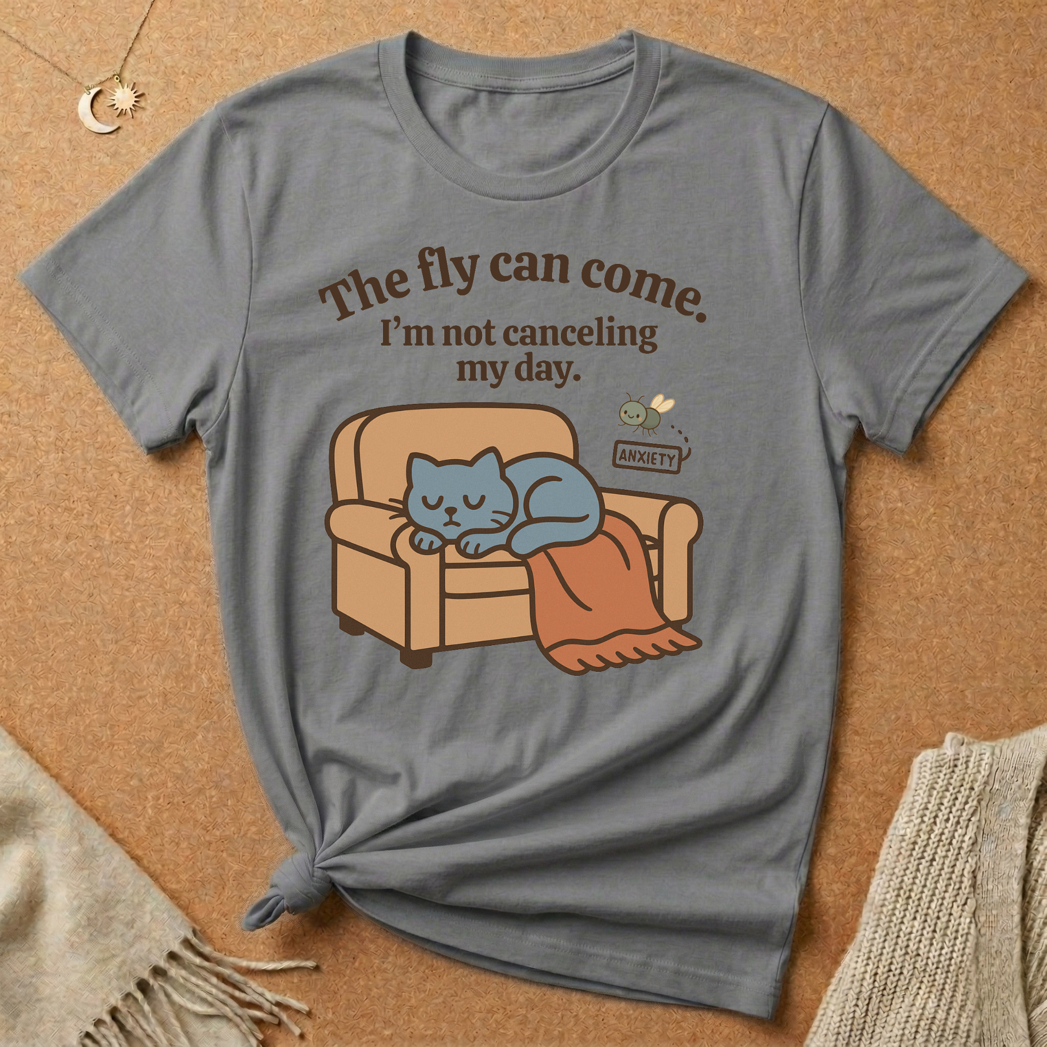 The fly can come. I'm not canceling my day. Cat with Anxiety fly Tee