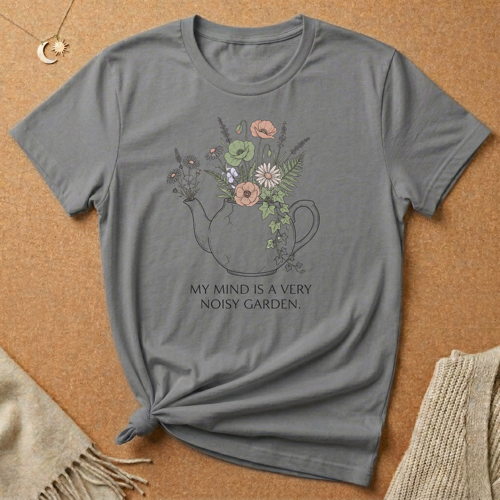 My Mind Is a Very Noisy Garden Teapot Tee