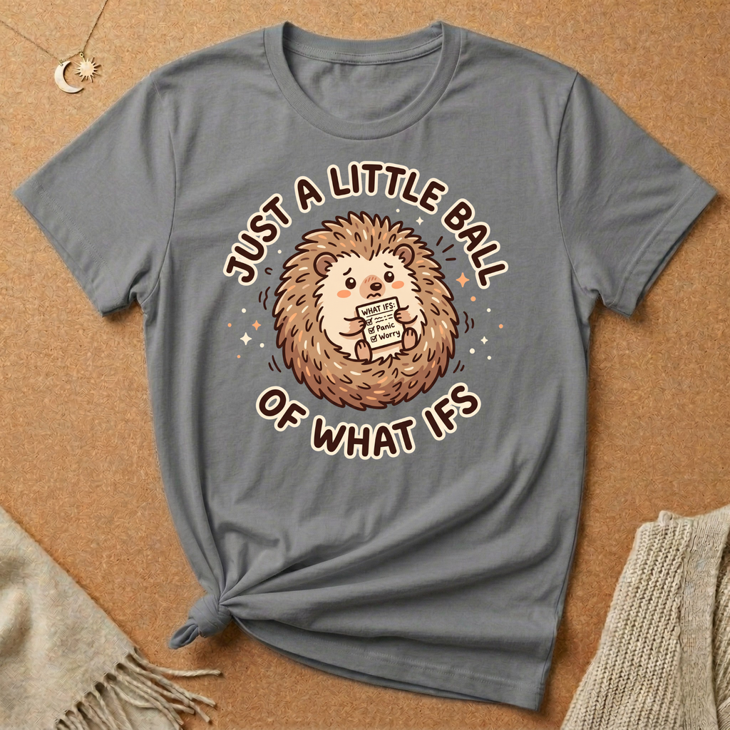 Just a Little Ball of What Ifs Hedgehog Tee