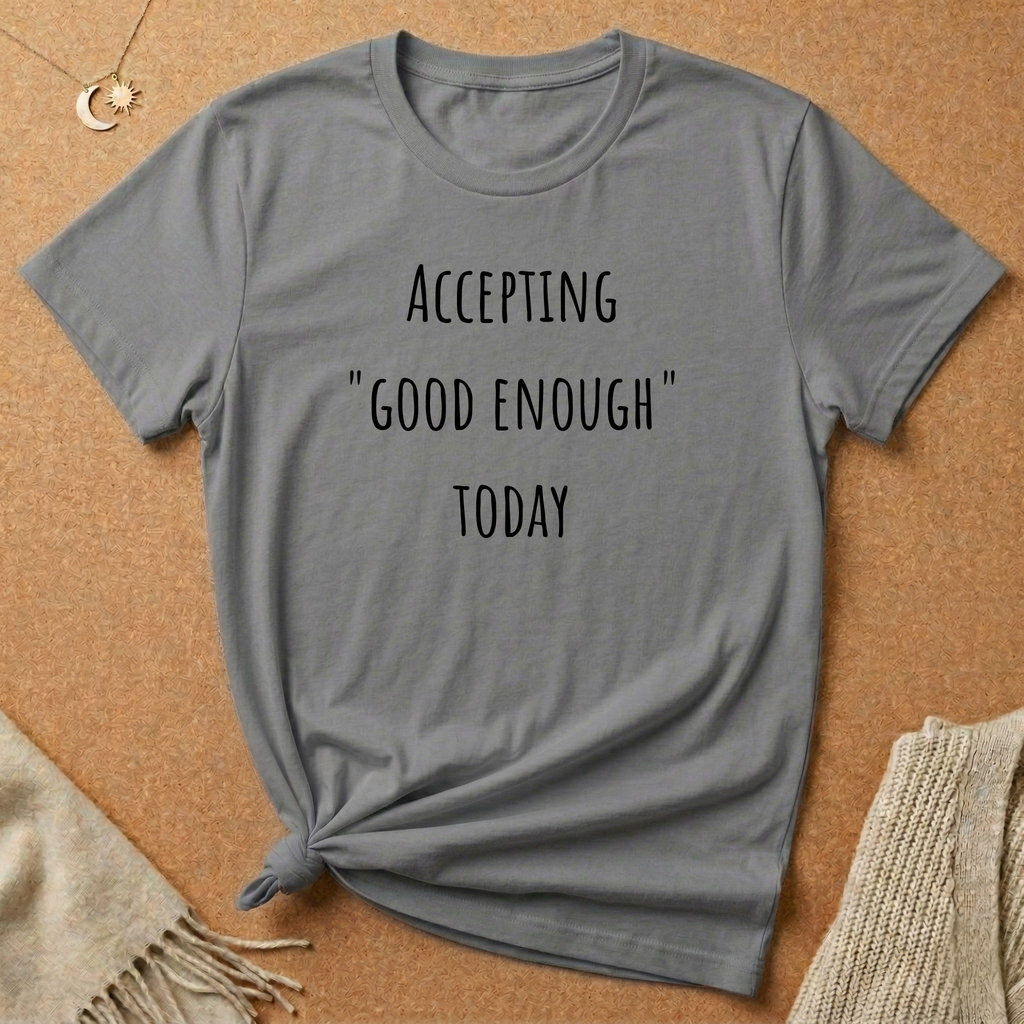 Accepting Good Enough Today Tee