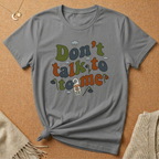Don't Talk to Me Tee