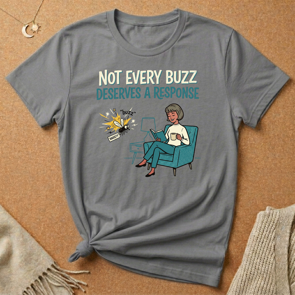 Not Every Buzz Deserves a Response Tee