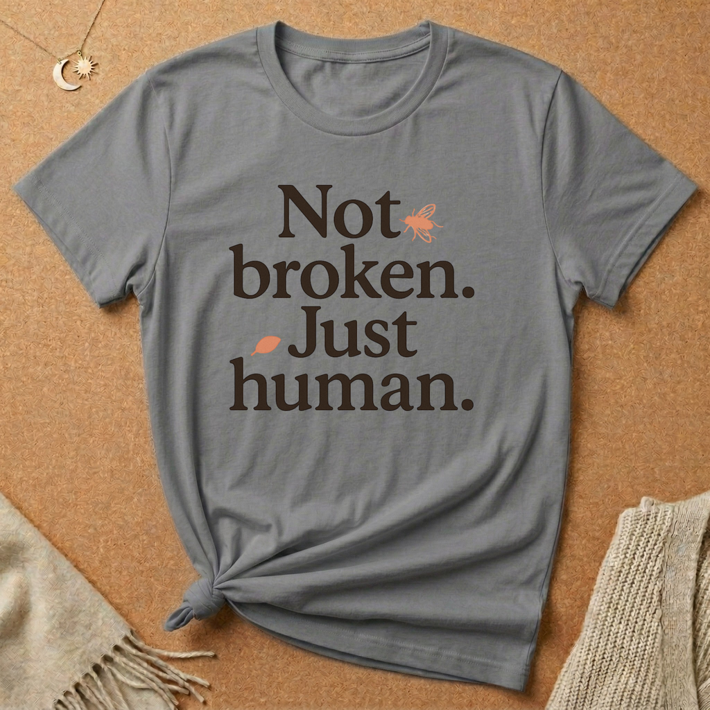 Not Broken. Just Human. (with Fly) Tee