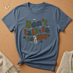 Don't Talk to Me Tee