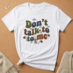 Don't Talk to Me Tee