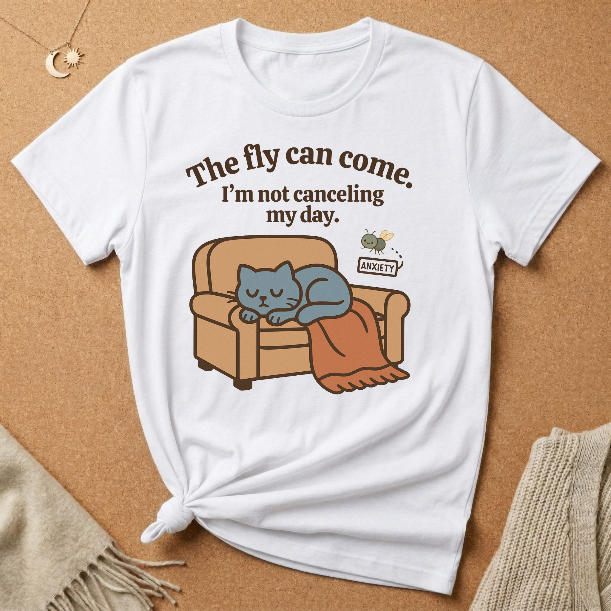 The fly can come. I'm not canceling my day. Cat with Anxiety fly Tee