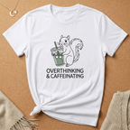 Overthinking and Caffeinating Squirrel Tee