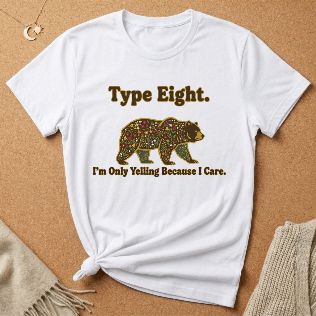 Type Eight. I'm Only Yelling Because I Care Tee