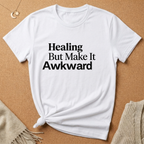Healing But Make It Awkward Tee