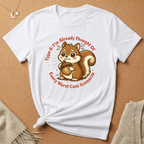 Type 6: I've Already Thought Of Every Worst-Case Scenario Squirrel Tee