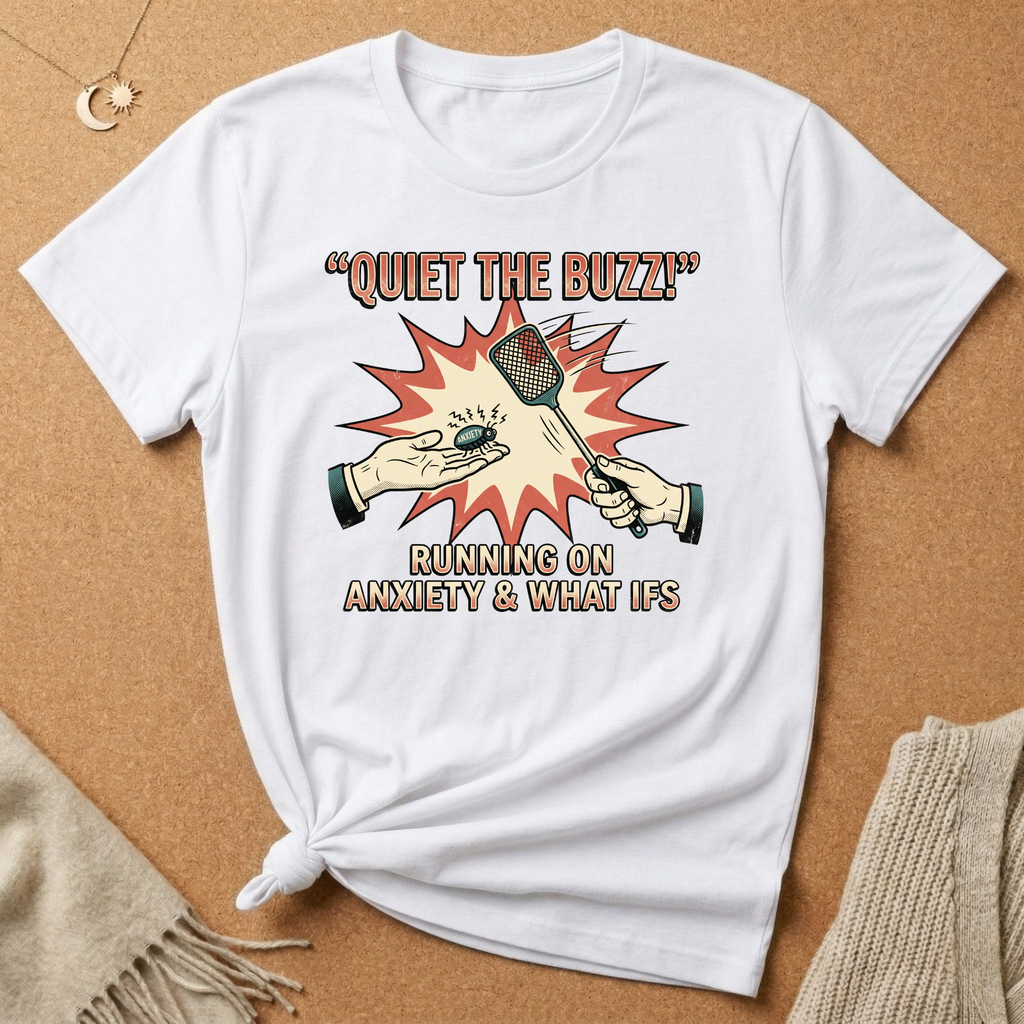 Quiet the Buzz! Running On Anxiety and What Ifs Tee