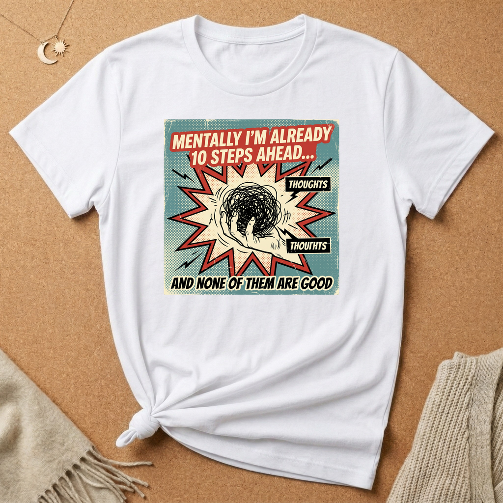 Mentally I'm Already 10 Steps Ahead (And None of Them Are Good) Tee