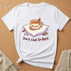 Don't Chai So Hard Tee