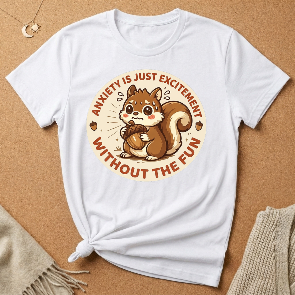 Anxiety Is Just Excitement Squirrel Tee