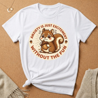Anxiety Is Just Excitement Squirrel Tee