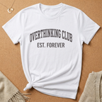 Overthinking Club Est. Forever Tee