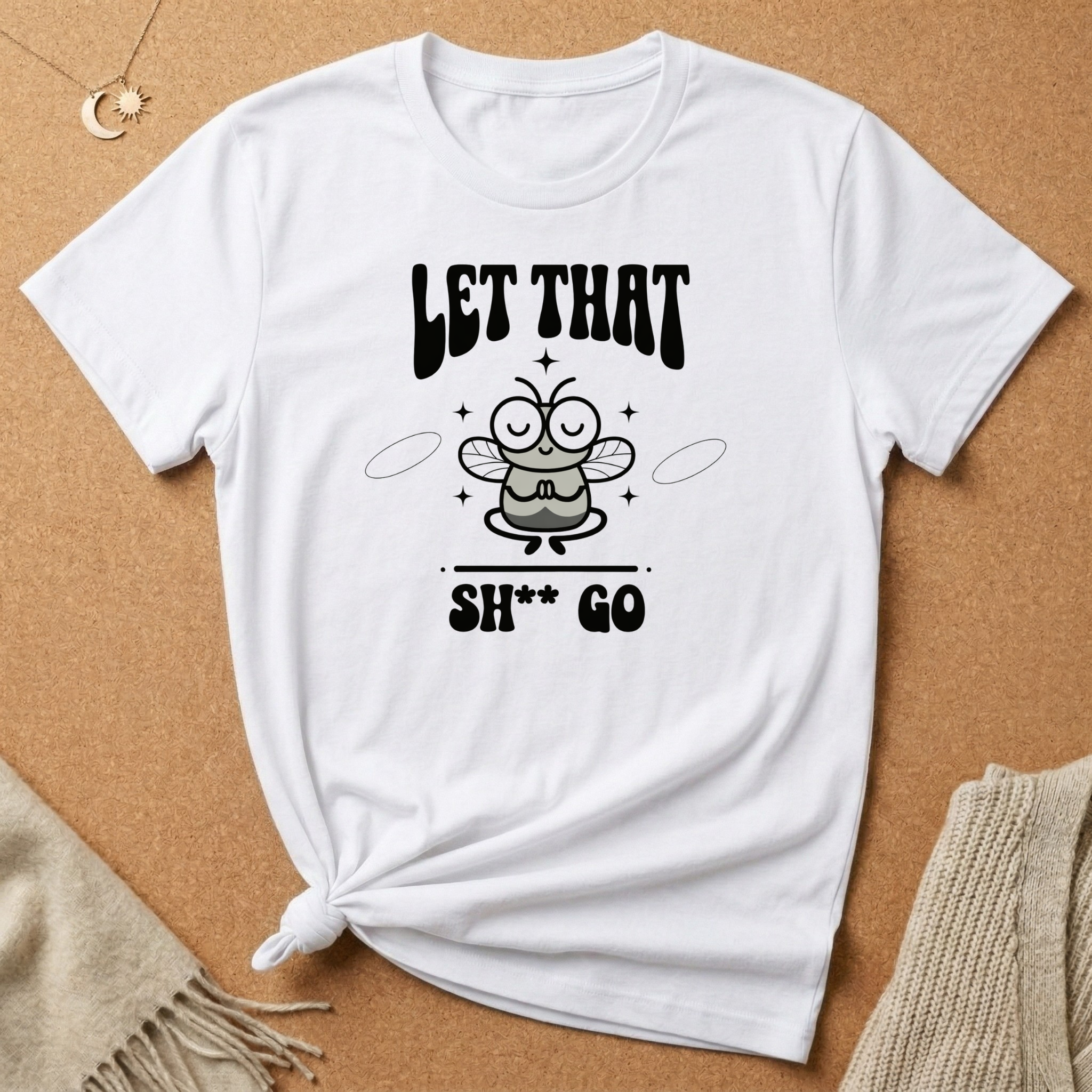 Let That Sh** Go Fly Tee