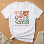 Bloom Wherever, Just Bloom Tee