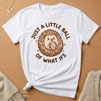 Just a Little Ball of What Ifs Hedgehog Tee