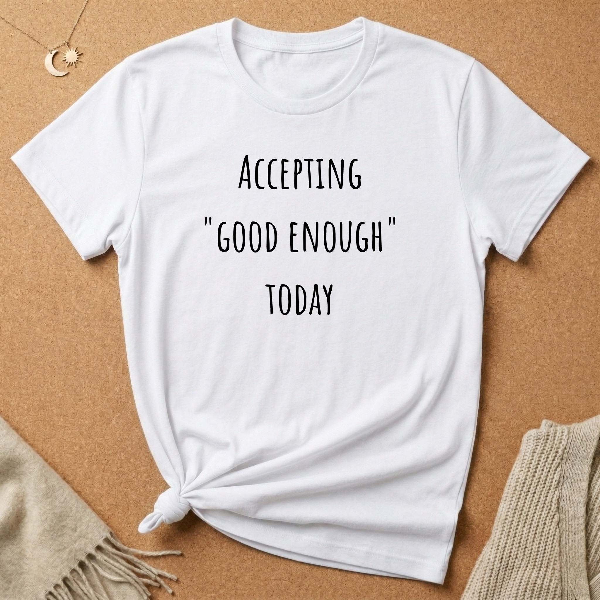 Accepting Good Enough Today Tee
