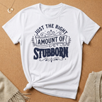 Right Amount of Stubborn Tee